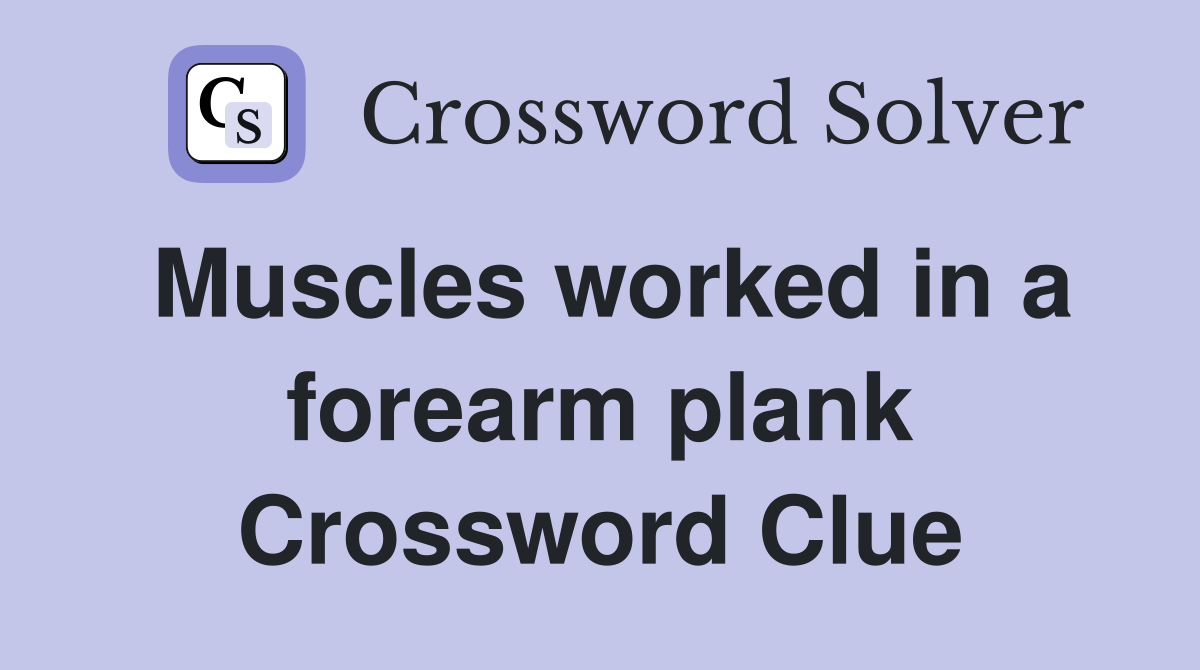 Muscles worked in a forearm plank Crossword Clue Answers Crossword